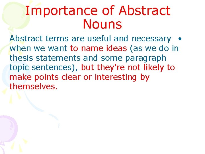 Importance of Abstract Nouns Abstract terms are useful and necessary • when we want