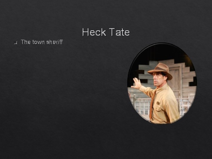 Heck Tate q The town sheriff 