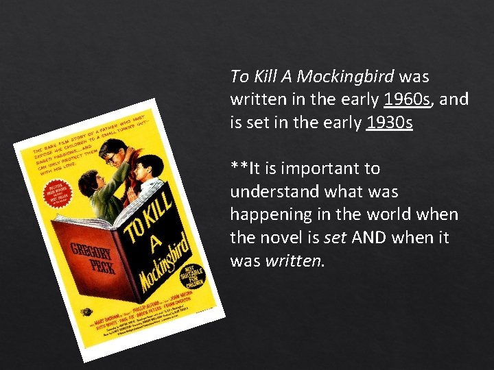 To Kill A Mockingbird was written in the early 1960 s, and is set