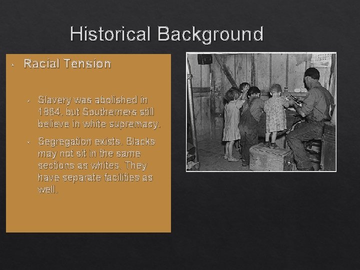 Historical Background • Racial Tension • Slavery was abolished in 1864, but Southerners still
