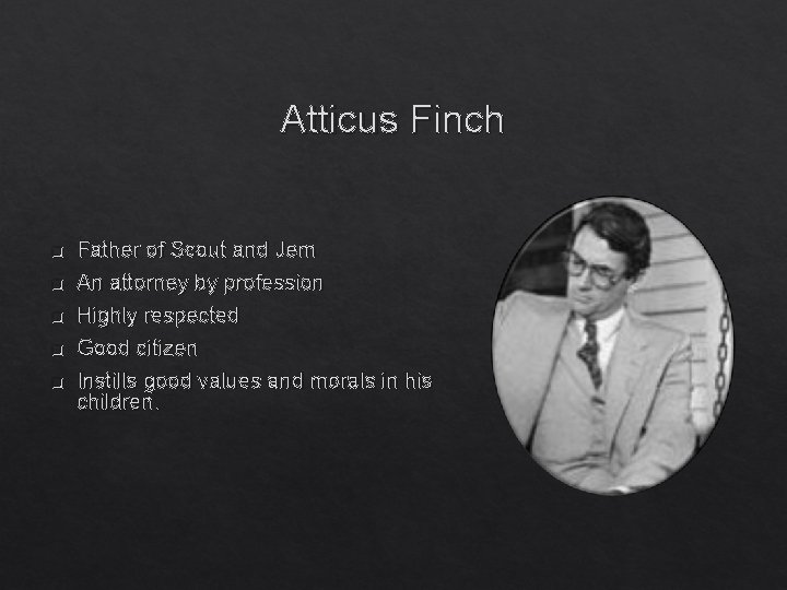 Atticus Finch q q q Father of Scout and Jem An attorney by profession