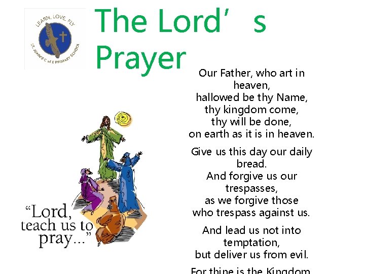 The Lord’s Prayer Our Father, who art in heaven, hallowed be thy Name, thy