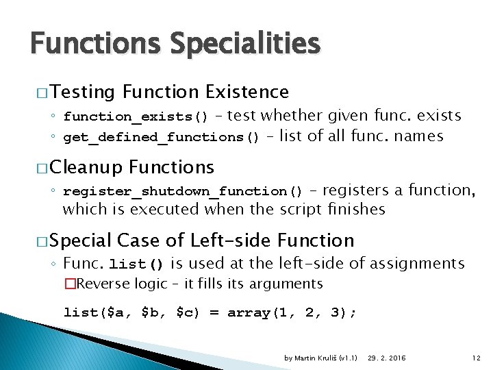 Functions Specialities � Testing Function Existence ◦ function_exists() – test whether given func. exists