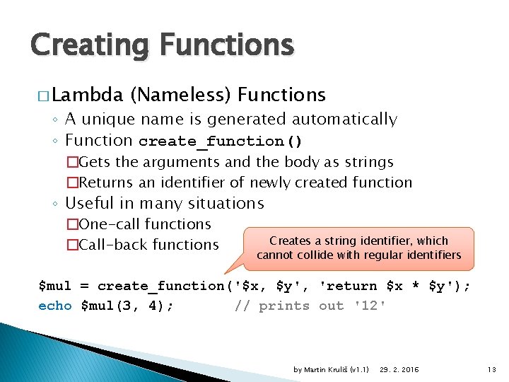Creating Functions � Lambda (Nameless) Functions ◦ A unique name is generated automatically ◦