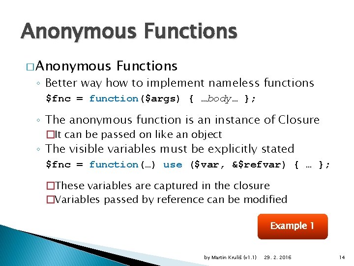 Anonymous Functions � Anonymous Functions ◦ Better way how to implement nameless functions $fnc