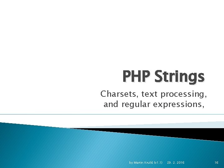 PHP Strings Charsets, text processing, and regular expressions, by Martin Kruliš (v 1. 1)