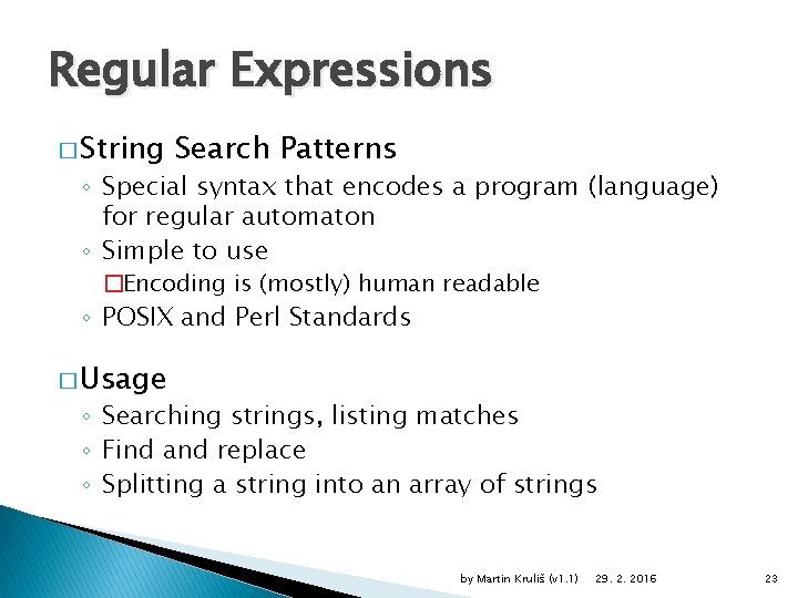 Regular Expressions � String Search Patterns ◦ Special syntax that encodes a program (language)