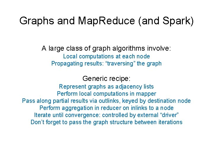 Graphs and Map. Reduce (and Spark) A large class of graph algorithms involve: Local