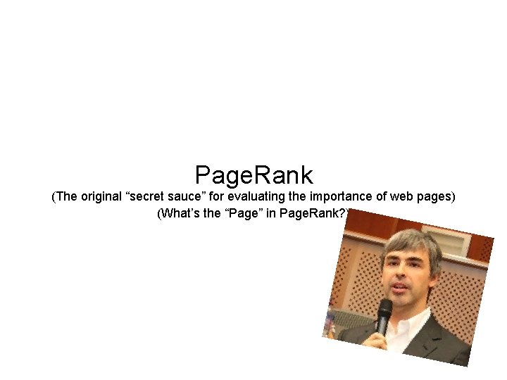 Page. Rank (The original “secret sauce” for evaluating the importance of web pages) (What’s