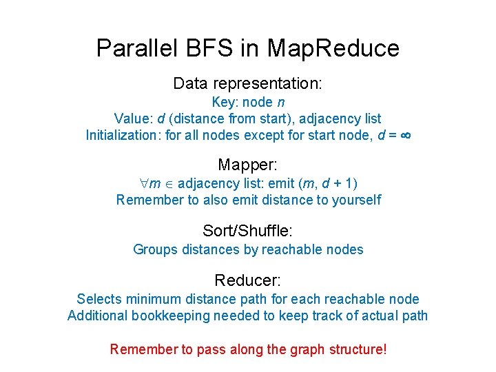 Parallel BFS in Map. Reduce Data representation: Key: node n Value: d (distance from