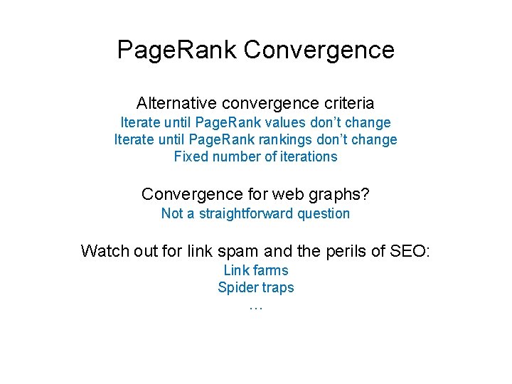 Page. Rank Convergence Alternative convergence criteria Iterate until Page. Rank values don’t change Iterate