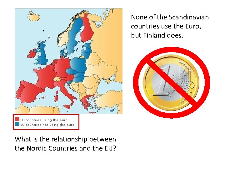 None of the Scandinavian countries use the Euro, but Finland does. What is the