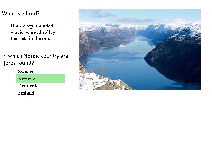 What is a fjord? It’s a deep, rounded glacier-carved valley that lets in the