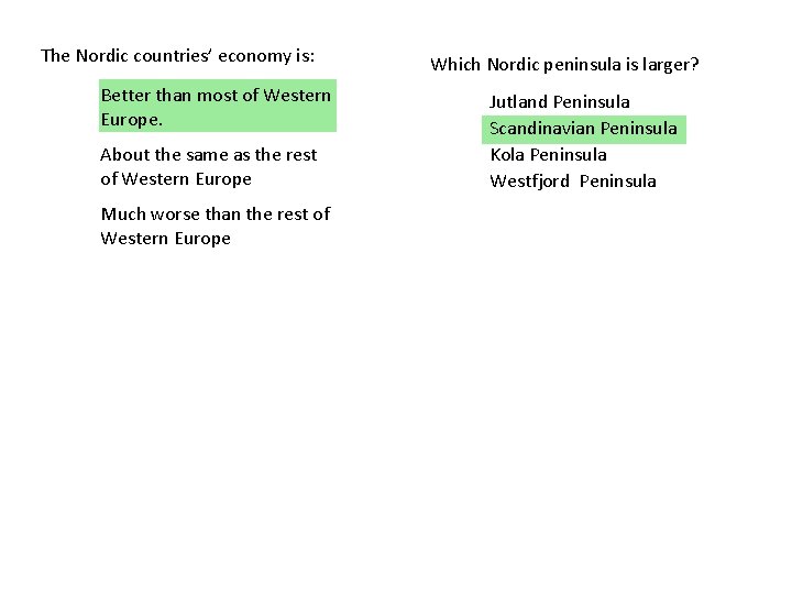 The Nordic countries’ economy is: Better than most of Western Europe. About the same