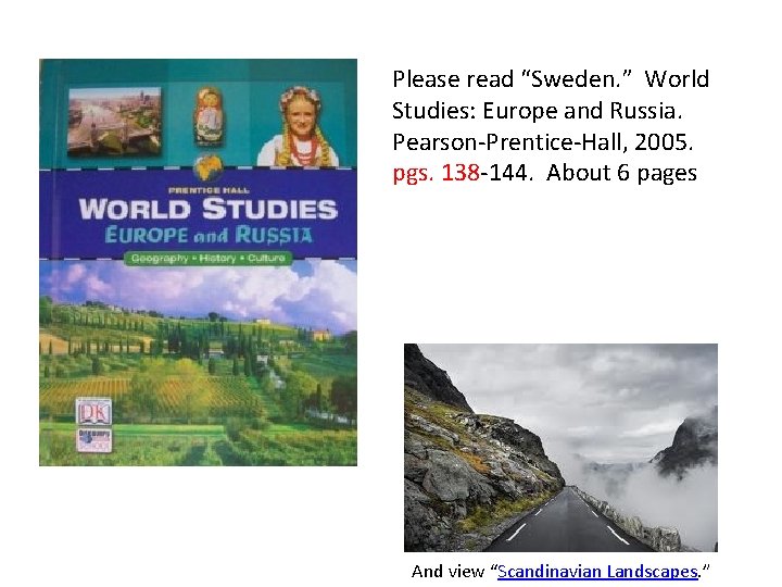 Please read “Sweden. ” World Studies: Europe and Russia. Pearson-Prentice-Hall, 2005. pgs. 138 -144.