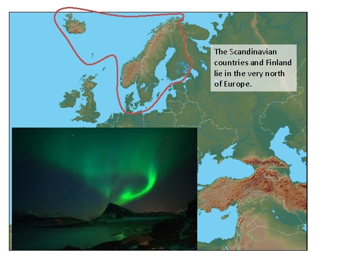 The Scandinavian countries and Finland lie in the very north of Europe. 