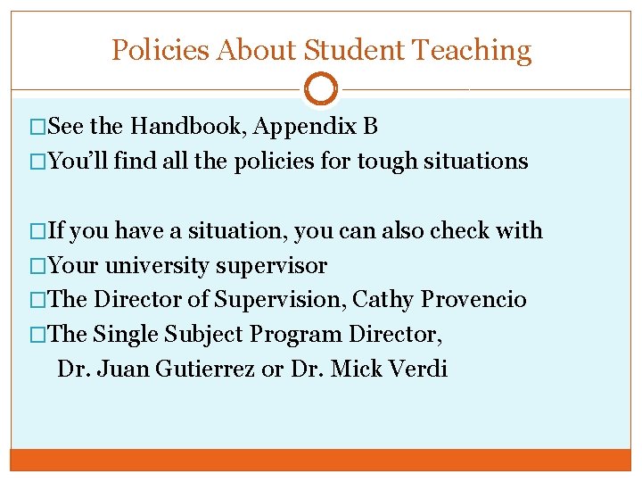 Policies About Student Teaching �See the Handbook, Appendix B �You’ll find all the policies