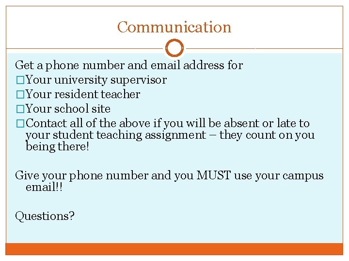 Communication Get a phone number and email address for �Your university supervisor �Your resident