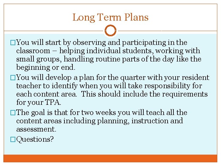 Long Term Plans �You will start by observing and participating in the classroom –