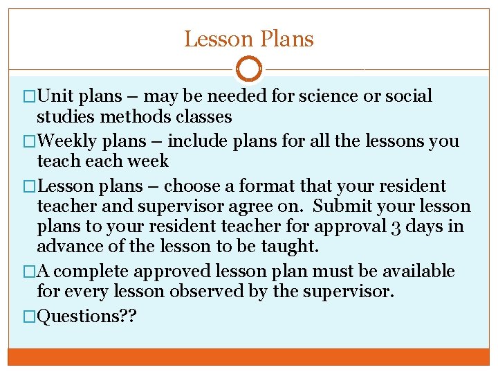Lesson Plans �Unit plans – may be needed for science or social studies methods