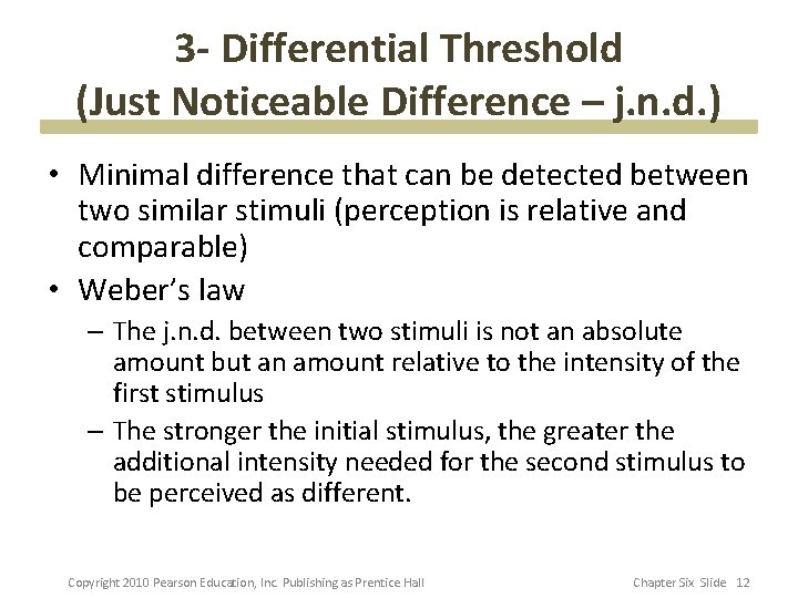 3 - Differential Threshold (Just Noticeable Difference – j. n. d. ) • Minimal