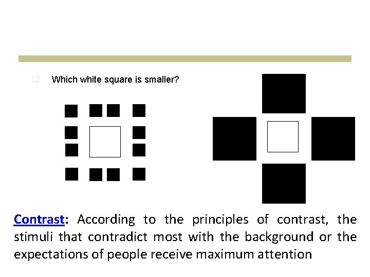 q Which white square is smaller? Contrast: According to the principles of contrast, the