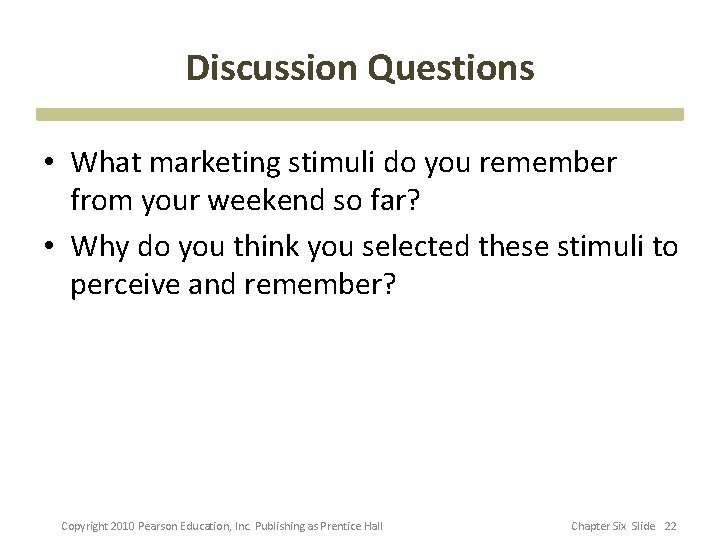 Discussion Questions • What marketing stimuli do you remember from your weekend so far?