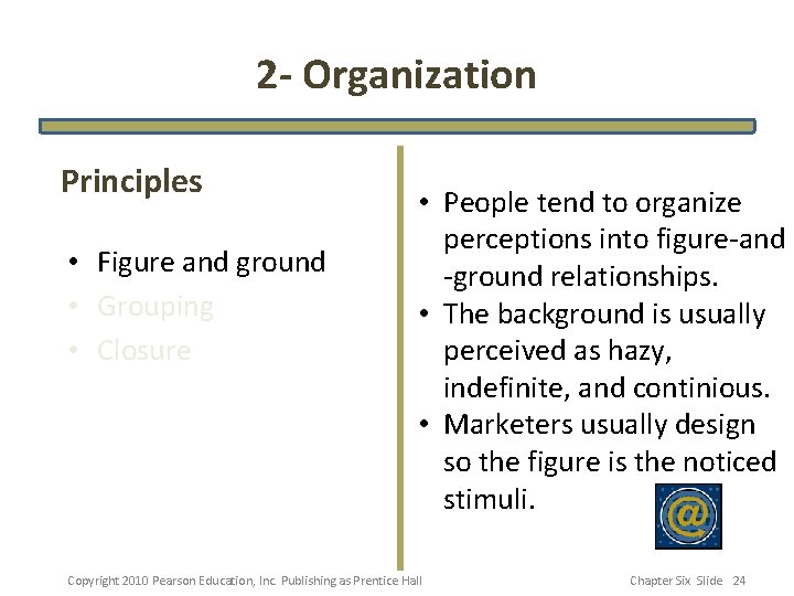 2 - Organization Principles • Figure and ground • Grouping • Closure • People