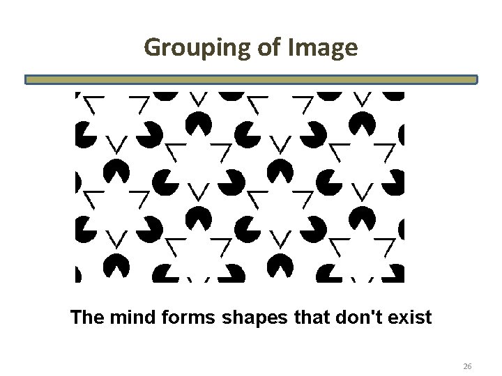 Grouping of Image The mind forms shapes that don't exist 26 