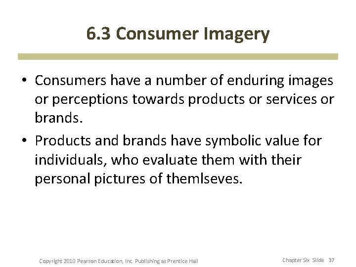 6. 3 Consumer Imagery • Consumers have a number of enduring images or perceptions