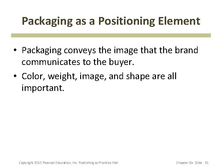 Packaging as a Positioning Element • Packaging conveys the image that the brand communicates