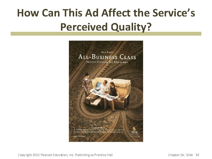 How Can This Ad Affect the Service’s Perceived Quality? Copyright 2010 Pearson Education, Inc.