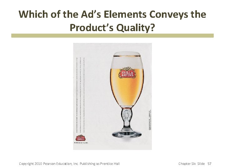 Which of the Ad’s Elements Conveys the Product’s Quality? Copyright 2010 Pearson Education, Inc.
