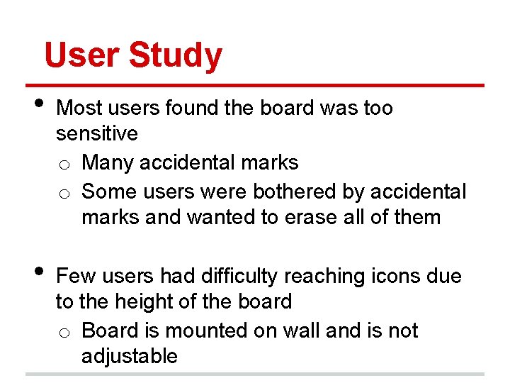 User Study • • Most users found the board was too sensitive o Many