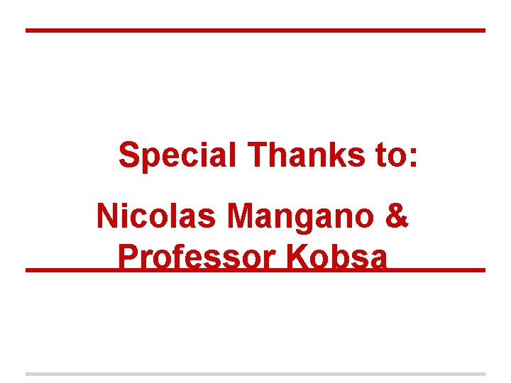 Special Thanks to: Nicolas Mangano & Professor Kobsa 