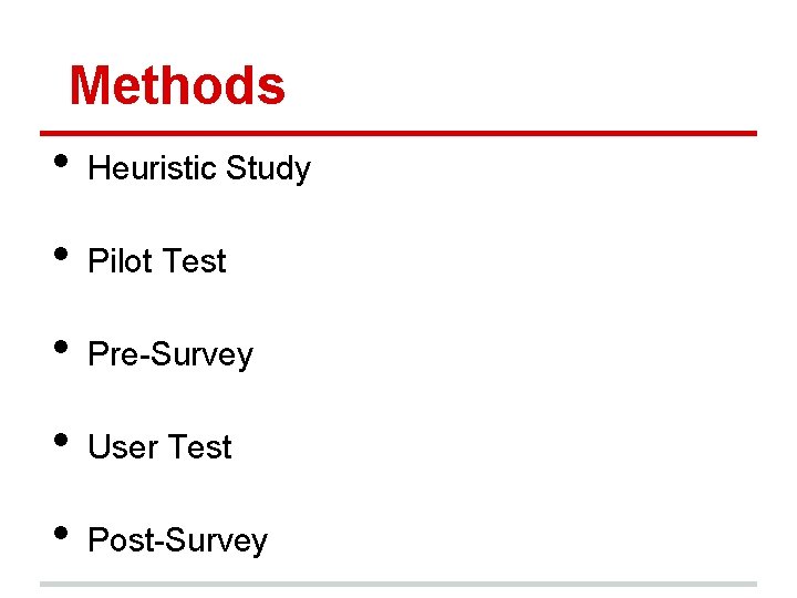 Methods • Heuristic Study • Pilot Test • Pre-Survey • User Test • Post-Survey