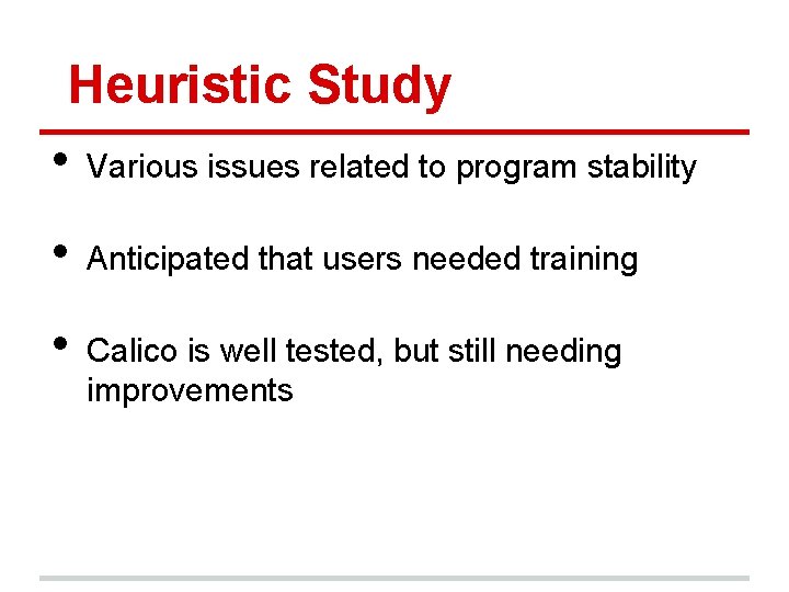 Heuristic Study • Various issues related to program stability • Anticipated that users needed