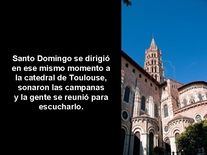 Santo Domingo se dirigió en ese mismo momento a la catedral de Toulouse, sonaron