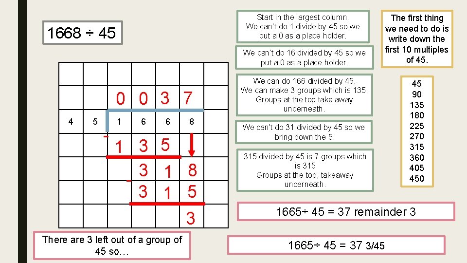 Start in the largest column. We can’t do 1 divide by 45 so we