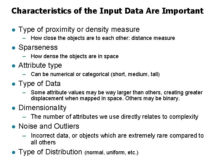 Characteristics of the Input Data Are Important l Type of proximity or density measure