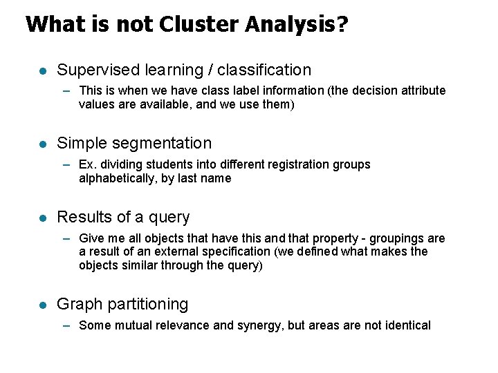 What is not Cluster Analysis? l Supervised learning / classification – This is when