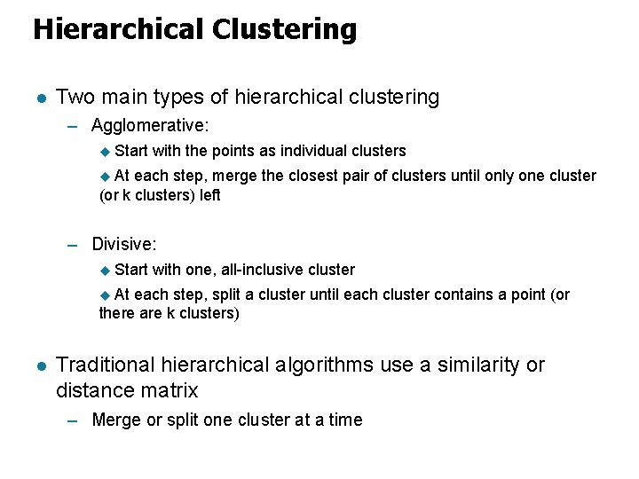 Hierarchical Clustering l Two main types of hierarchical clustering – Agglomerative: u Start with