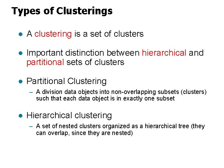 Types of Clusterings l A clustering is a set of clusters l Important distinction