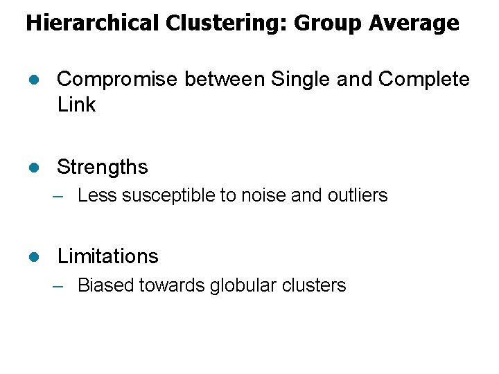 Hierarchical Clustering: Group Average l Compromise between Single and Complete Link l Strengths –