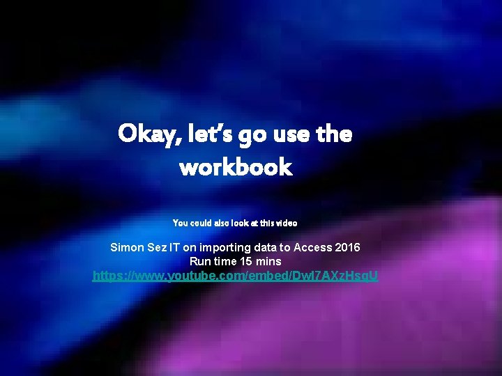 Okay, let’s go use the workbook You could also look at this video Simon