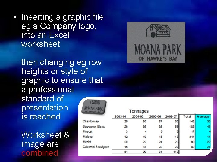  • Inserting a graphic file eg a Company logo, into an Excel worksheet