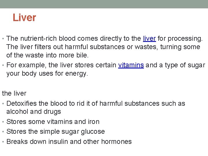 Liver • The nutrient-rich blood comes directly to the liver for processing. The liver