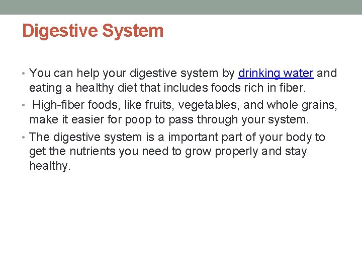 Digestive System • You can help your digestive system by drinking water and eating