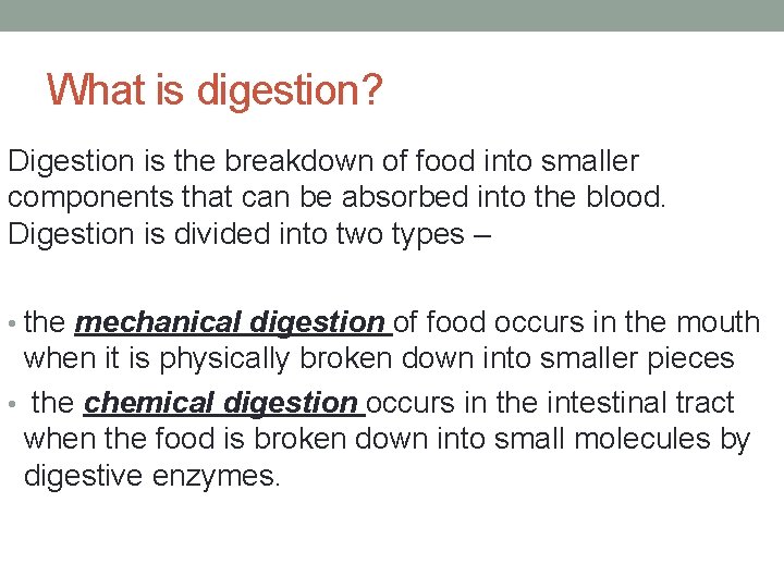 What is digestion? Digestion is the breakdown of food into smaller components that can