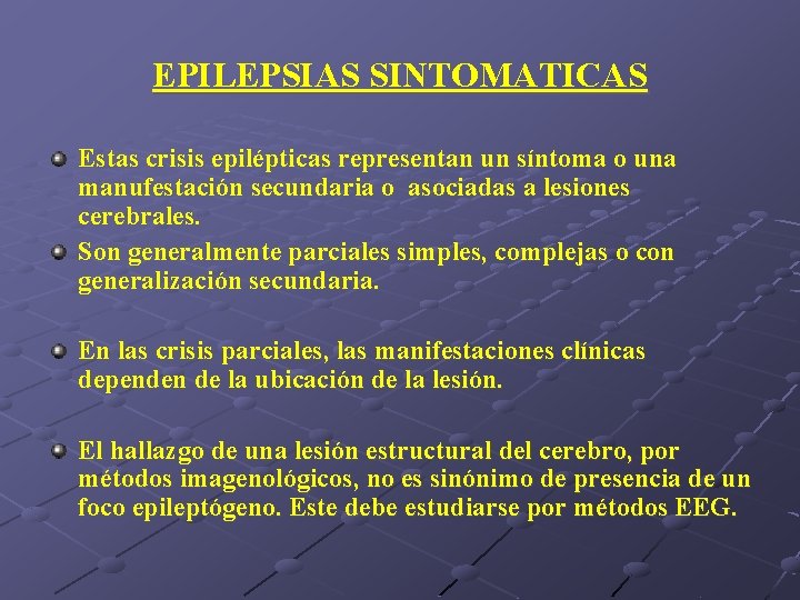 EPILEPSIAS SINTOMATICAS Estas crisis epilépticas representan un síntoma o una manufestación secundaria o asociadas